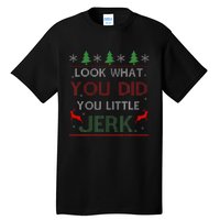 Look What You Did You Little Jerk Christmas Holiday Family Tall T-Shirt