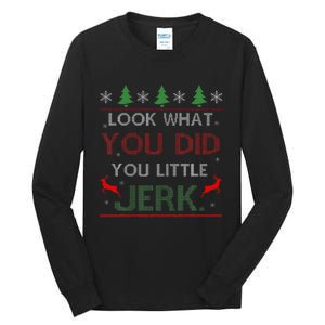 Look What You Did You Little Jerk Christmas Holiday Family Tall Long Sleeve T-Shirt