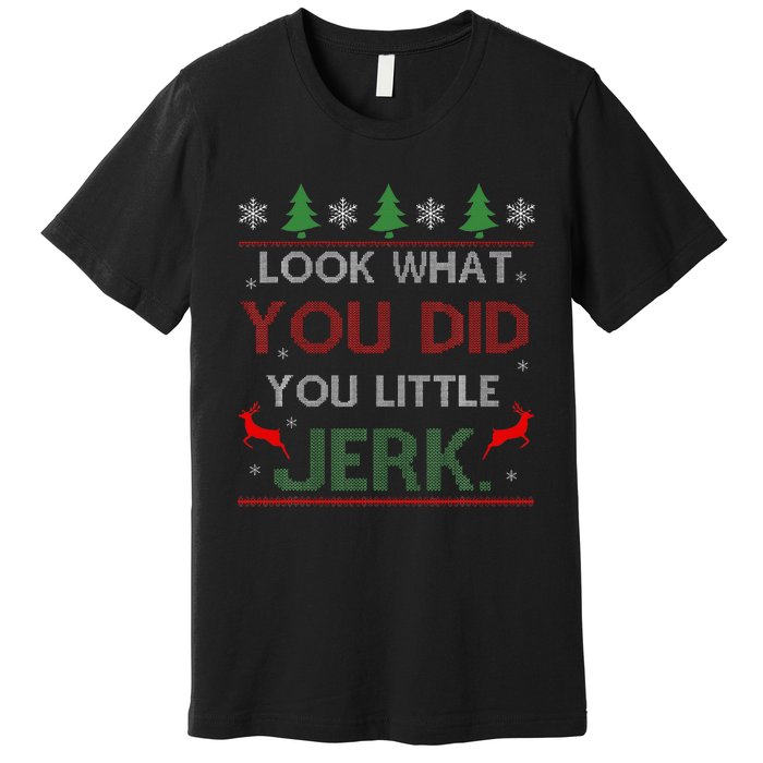 Look What You Did You Little Jerk Christmas Holiday Family Premium T-Shirt