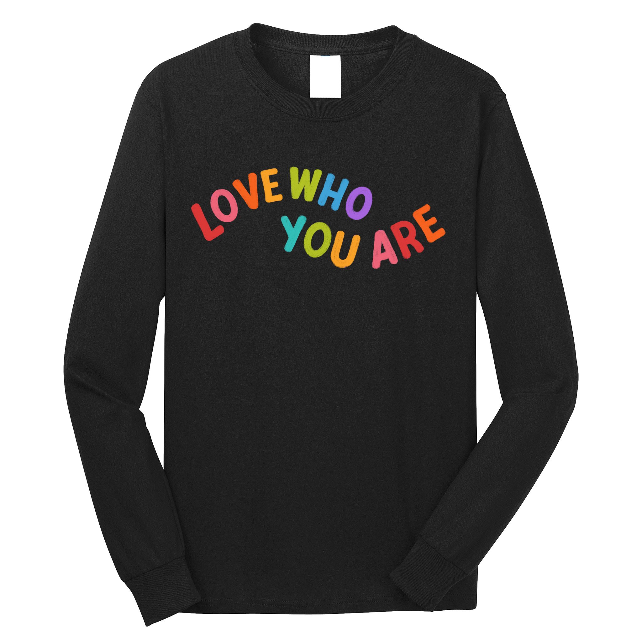 Love Who You Are Rainbow Positive Quote Long Sleeve Shirt