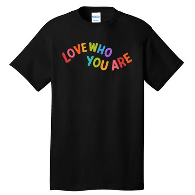 Love Who You Are Rainbow Positive Quote Tall T-Shirt