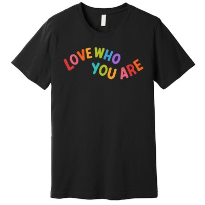 Love Who You Are Rainbow Positive Quote Premium T-Shirt