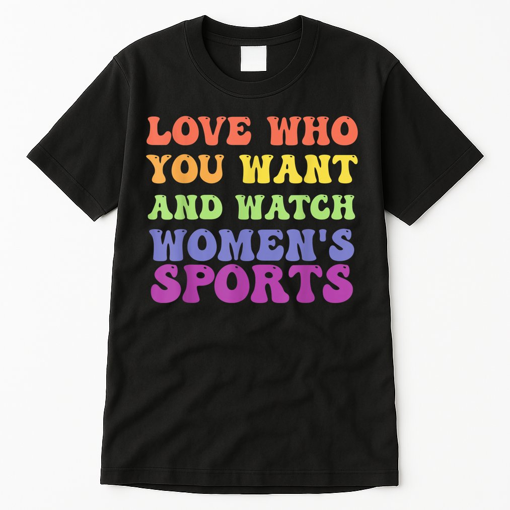 Love Who You Want And Watch Womenn's Sports Tall T-Shirt