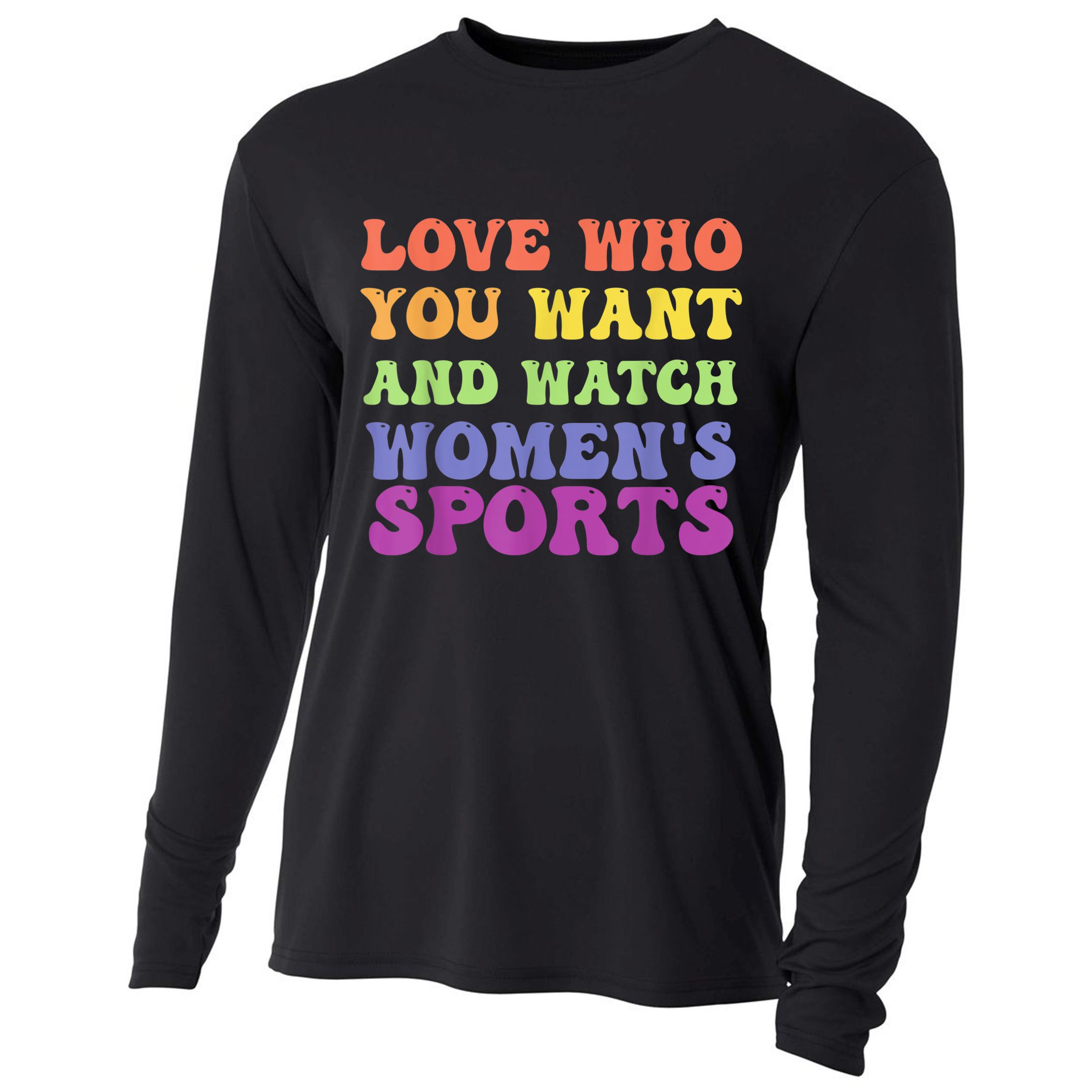 Love Who You Want And Watch Womenn's Sports Cooling Performance Long Sleeve Crew