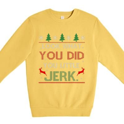 Look What You Did You Little Jerk Christmas Holiday Family Premium Crewneck Sweatshirt