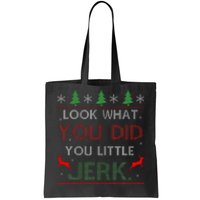 Look What You Did You Little Jerk Christmas Holiday Family Tote Bag