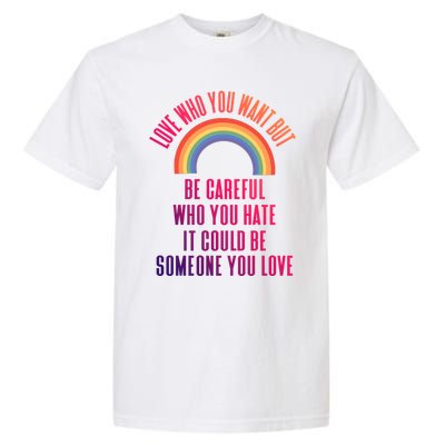 Love Who You Want Be Careful Who You Hate Lgbtq Gift Garment-Dyed Heavyweight T-Shirt