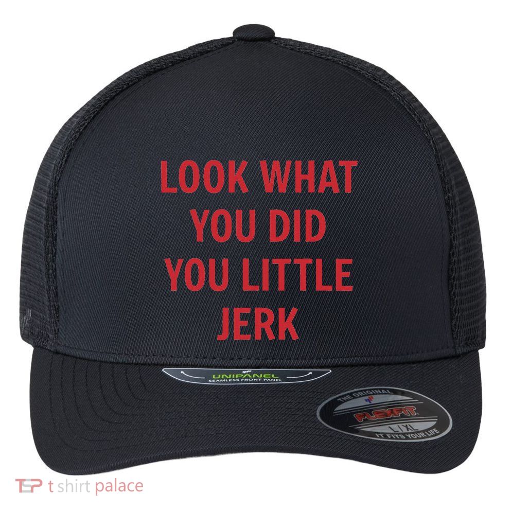 Look What You Did You Little Jerk Funny Christmas Movie Xmas Flexfit Unipanel Trucker Cap