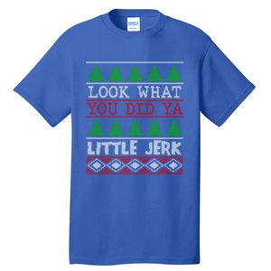 Look What You Did Ya Little Jerk Fun Xmas Ugly Christmas Gift Tall T-Shirt