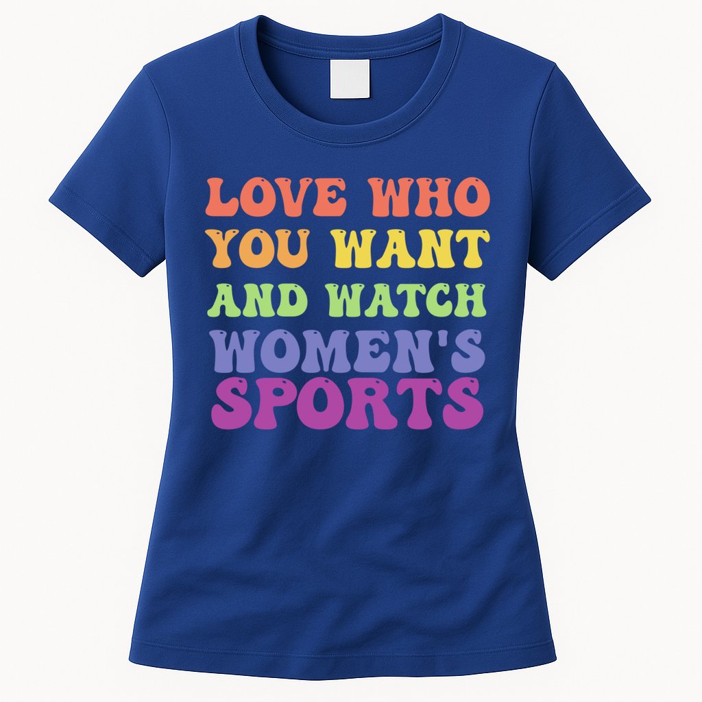 Love Who You Want And Watch S Sports Gift Womens T-Shirt