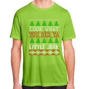 Look What You Did Ya Little Jerk Fun Xmas Ugly Christmas Cool Gift Adult ChromaSoft Performance T-Shirt