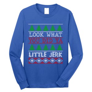 Look What You Did Ya Little Jerk Fun Xmas Ugly Christmas Cool Gift Long Sleeve Shirt