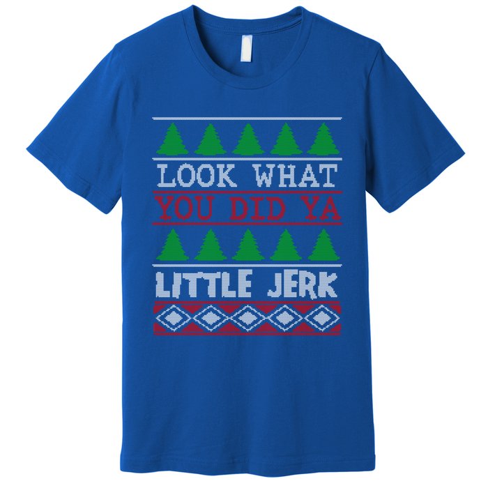 Look What You Did Ya Little Jerk Fun Xmas Ugly Christmas Cool Gift Premium T-Shirt