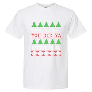 Look What You Did Ya Little Jerk Fun Xmas Ugly Christmas Cool Gift Garment-Dyed Heavyweight T-Shirt