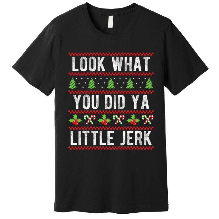 Look What You Did Ya Little Jerk Christmas Holiday  Premium T-Shirt