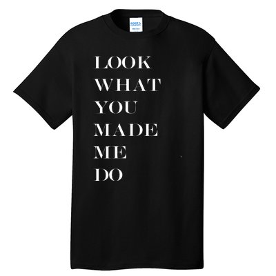 Look What You Made Me Do Tall T-Shirt