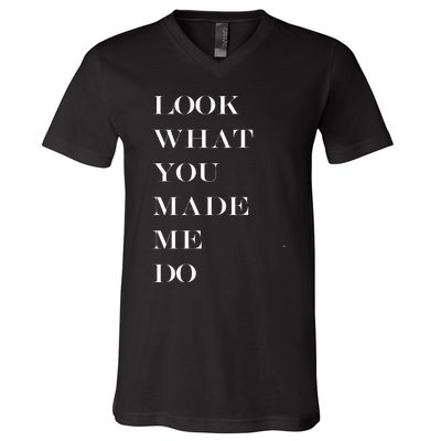 Look What You Made Me Do V-Neck T-Shirt