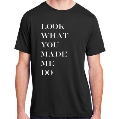 Look What You Made Me Do Adult ChromaSoft Performance T-Shirt