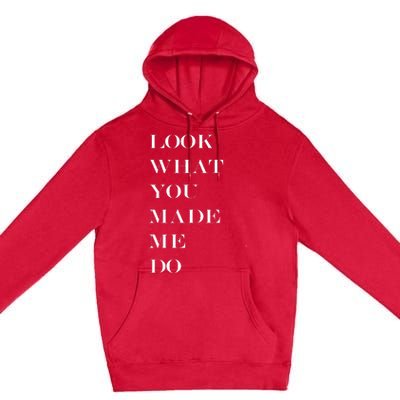 Look What You Made Me Do Premium Pullover Hoodie