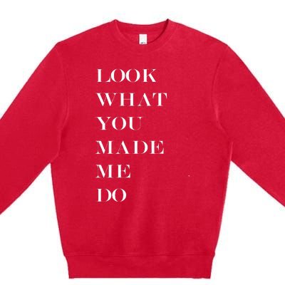 Look What You Made Me Do Premium Crewneck Sweatshirt