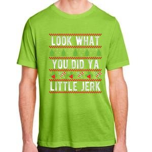 Look What You Did Ya Little Jerk Christmas Holiday Xmas Adult ChromaSoft Performance T-Shirt