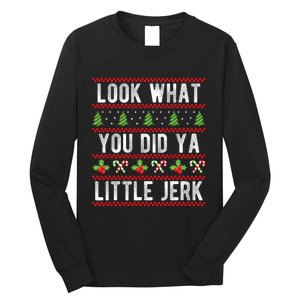 Look What You Did Ya Little Jerk Christmas Holiday Xmas Long Sleeve Shirt