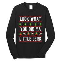 Look What You Did Ya Little Jerk Christmas Holiday Xmas Long Sleeve Shirt