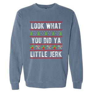 Look What You Did Ya Little Jerk Christmas Holiday Xmas Garment-Dyed Sweatshirt