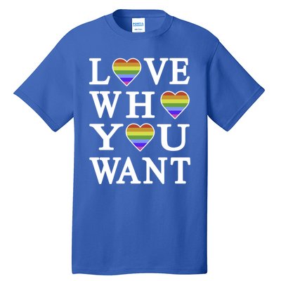 Love Who You Want Rainbow Pro Gay Hu Equality Gift Tall T-Shirt