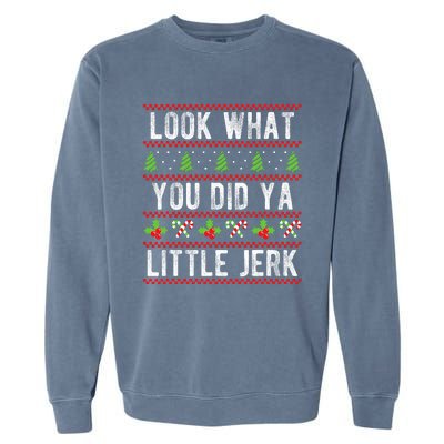 Look What You Did Ya Little Jerk Christmas Holiday X-mas Garment-Dyed Sweatshirt