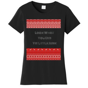 Look What You Did Ya Little Jerk Women's T-Shirt