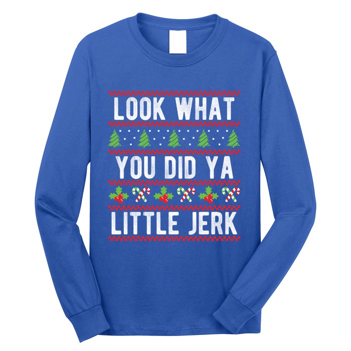 Look What You Did Ya Little Jerk Christmas Holiday Xmas Cool Gift Long Sleeve Shirt