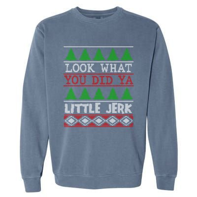 Look What You Did Ya Little Jerk Fun Xmas Ugly Christmas Gift Garment-Dyed Sweatshirt