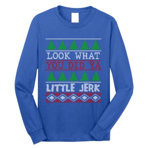 Look What You Did Ya Little Jerk Fun Xmas Ugly Christmas Gift Long Sleeve Shirt