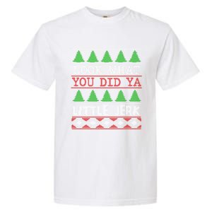 Look What You Did Ya Little Jerk Fun Xmas Ugly Christmas Gift Garment-Dyed Heavyweight T-Shirt