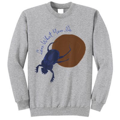 Love What You Do Funny Dung Beetle Bug Tall Sweatshirt