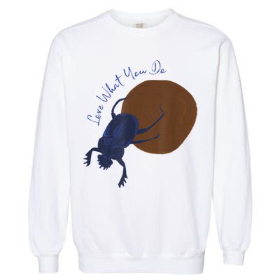 Love What You Do Funny Dung Beetle Bug Garment-Dyed Sweatshirt