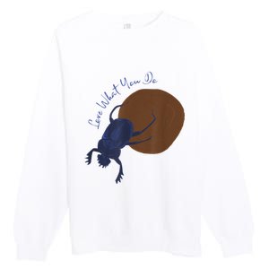 Love What You Do Funny Dung Beetle Bug Premium Crewneck Sweatshirt