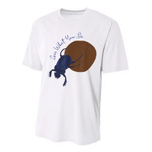 Love What You Do Funny Dung Beetle Bug Performance Sprint T-Shirt