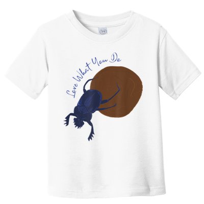 Love What You Do Funny Dung Beetle Bug Toddler T-Shirt