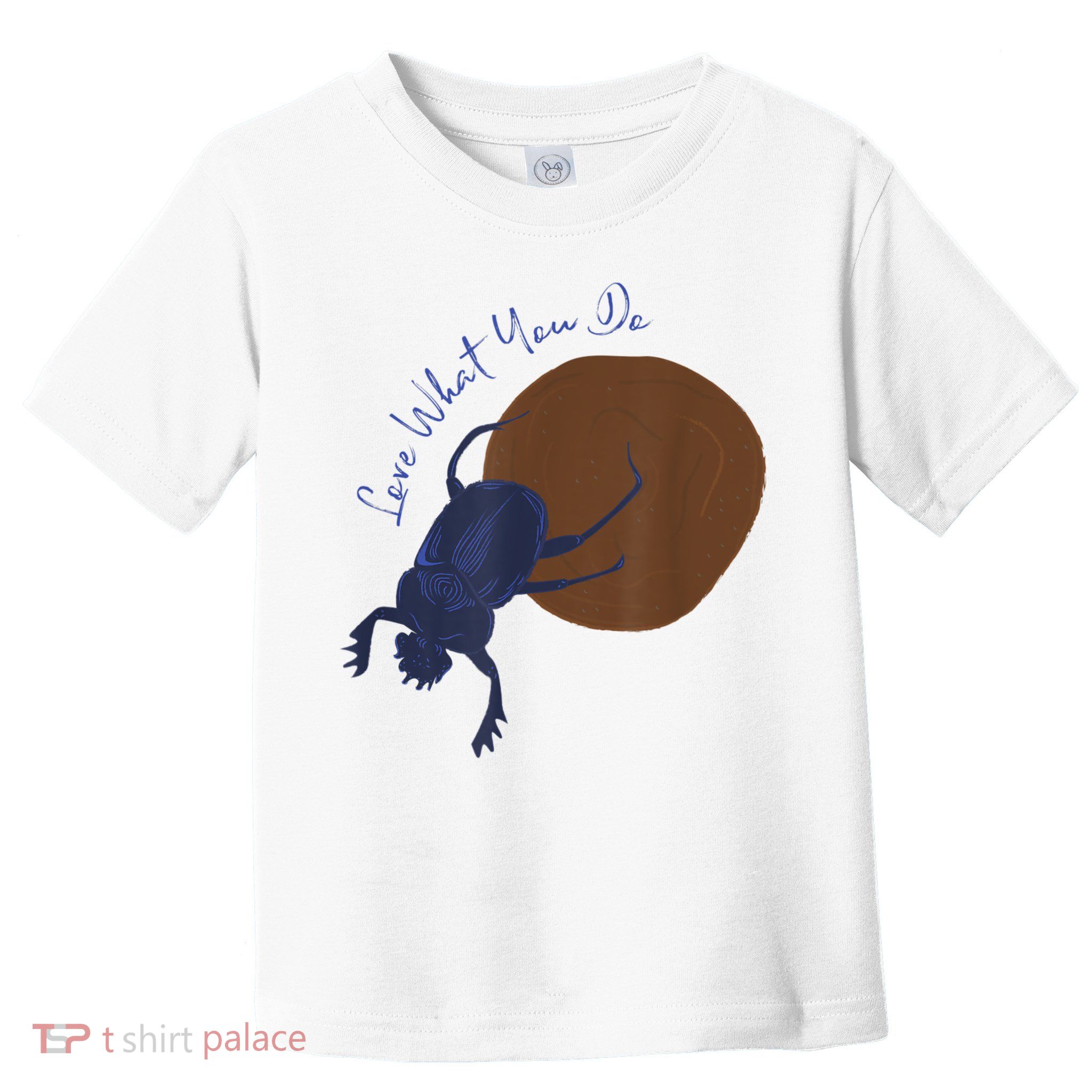 Love What You Do Funny Dung Beetle Bug Toddler T-Shirt