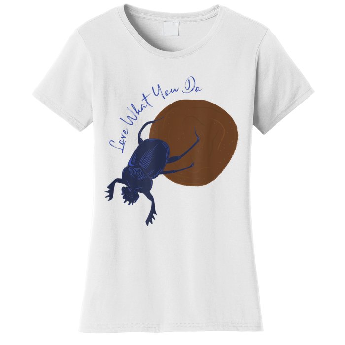 Love What You Do Funny Dung Beetle Bug Women's T-Shirt