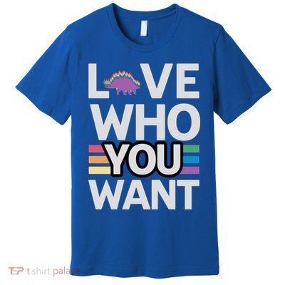 Love Who You Want Stegosaurus Lgbtq Dinosaur Lover Funny Gift Premium T-Shirt