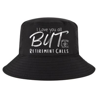 Love You All But Retirement Calls Funny Retirement Cool Comfort Performance Bucket Hat