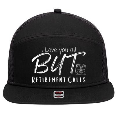 Love You All But Retirement Calls Funny Retirement 7 Panel Mesh Trucker Snapback Hat