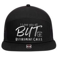 Love You All But Retirement Calls Funny Retirement 7 Panel Mesh Trucker Snapback Hat