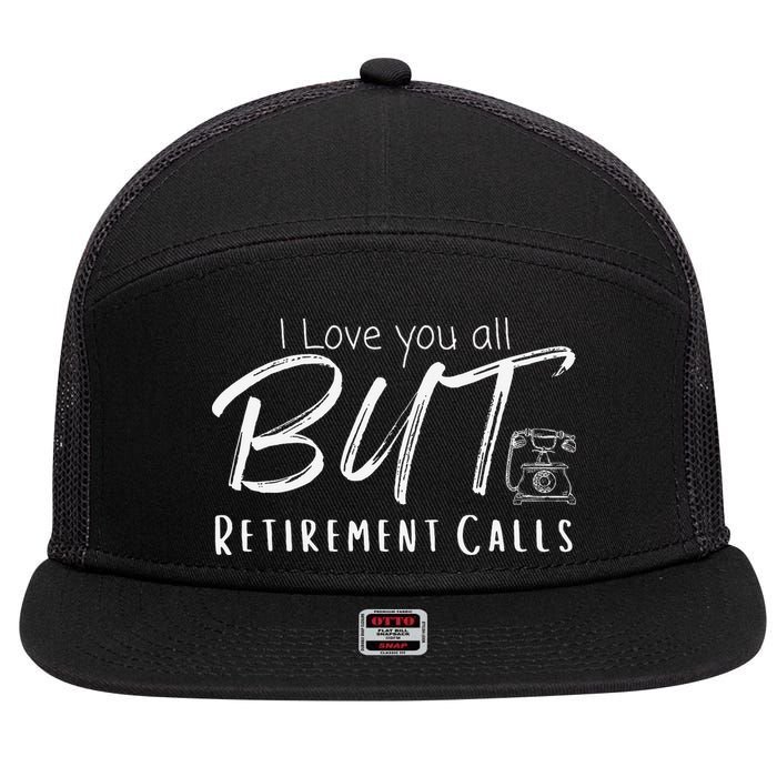 Love You All But Retirement Calls Funny Retirement 7 Panel Mesh Trucker Snapback Hat