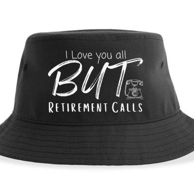 Love You All But Retirement Calls Funny Retirement Sustainable Bucket Hat