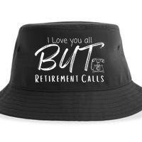 Love You All But Retirement Calls Funny Retirement Sustainable Bucket Hat