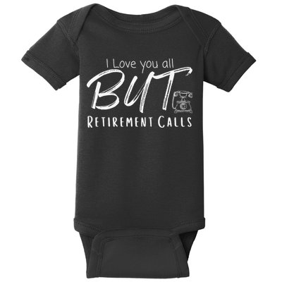 Love You All But Retirement Calls Funny Retirement Baby Bodysuit